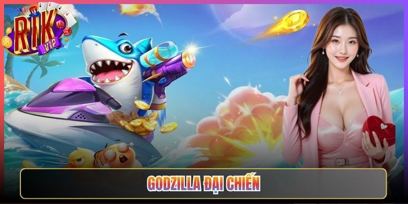 Godzilla Đại Chiến Rikvip Quái Vật Khổng Lồ Thưởng Cực Đỉnh