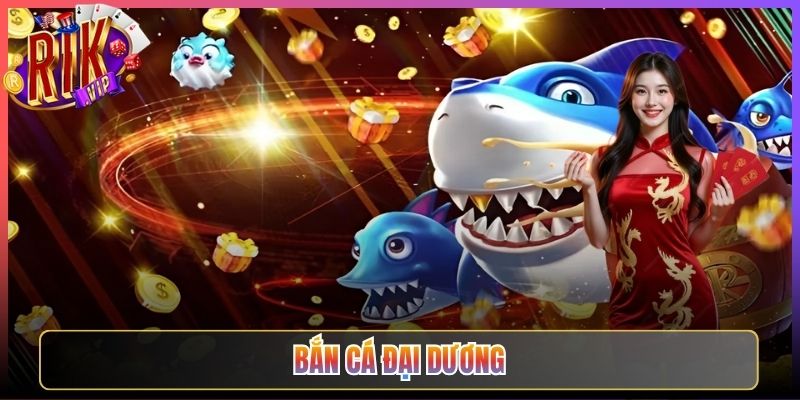Bắn Cá Đại Dương Rikvip Khám Phá Biển Sâu Vô Tận Ngay
