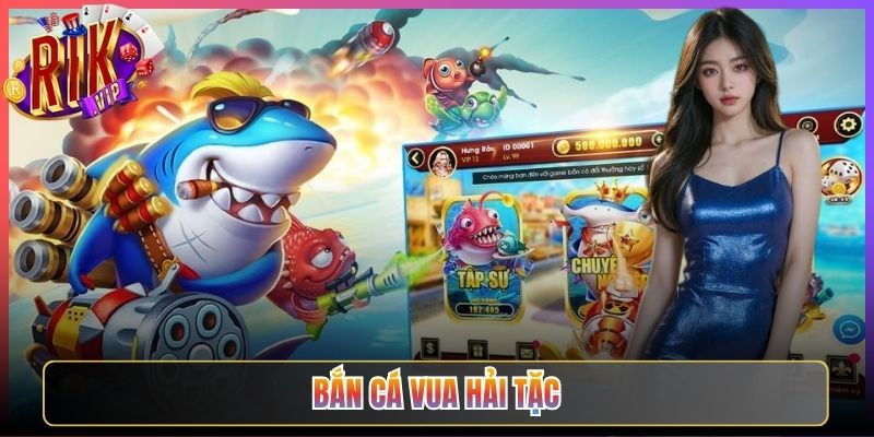 Bắn Cá Vua Hải Tặc Rikvip Chinh Phục Đại Dương Rộng Lớn
