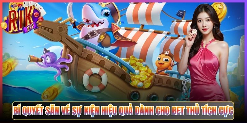 Bí Quyết Săn Vé Sự Kiện Hiệu Quả Dành Cho Bet Thủ Tích Cực