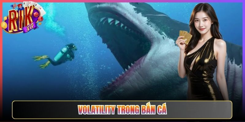 Volatility Trong Bắn Cá Rikvip Biến Động Và Cơ Hội Thắng