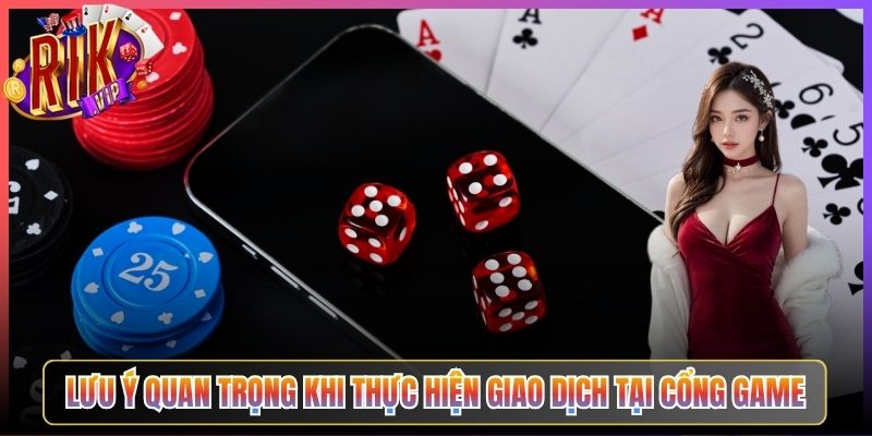 Lưu Ý Quan Trọng Khi Thực Hiện Giao Dịch Tại Cổng Game