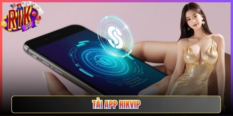 Tải App Rikvip Về Máy Trải Nghiệm Game Đỉnh Cao