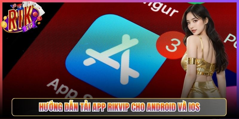 Hướng Dẫn Tải App Rikvip Cho Android Và iOS