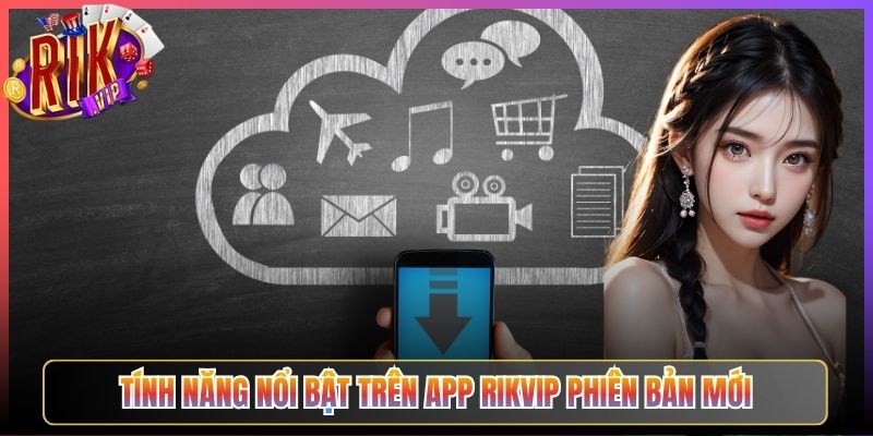 Tính Năng Nổi Bật Trên App Rikvip Phiên Bản Mới