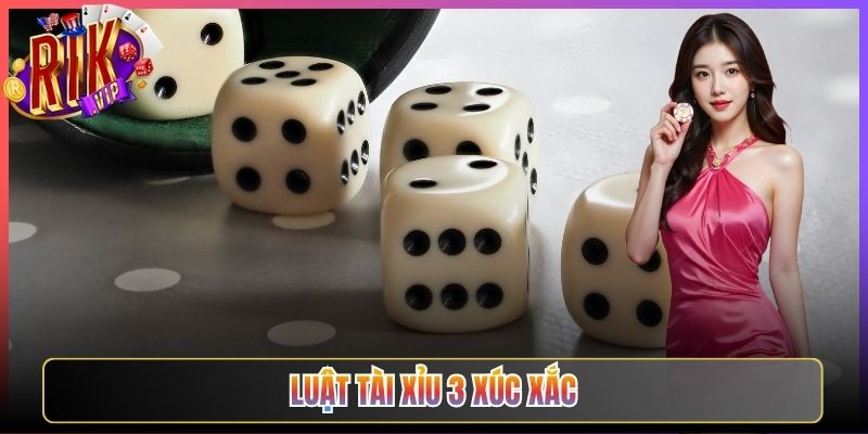 Luật Tài Xỉu 3 Xúc Xắc Rikvip Hiểu Đúng Chơi Chuẩn