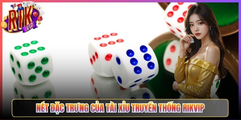 Nét Đặc Trưng Của Tài Xỉu Truyền Thống Rikvip