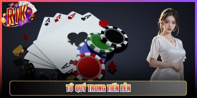 Tứ Quý Trong Tiến Lên Rikvip Bài Hiếm Sức Mạnh Tối Thượng