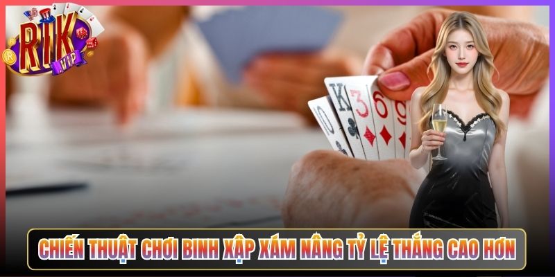 Chiến Thuật Chơi Binh Xập Xám Nâng Tỷ Lệ Thắng Cao Hơn