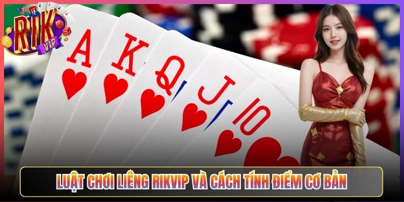 Luật Chơi Liêng Rikvip Và Cách Tính Điểm Cơ Bản