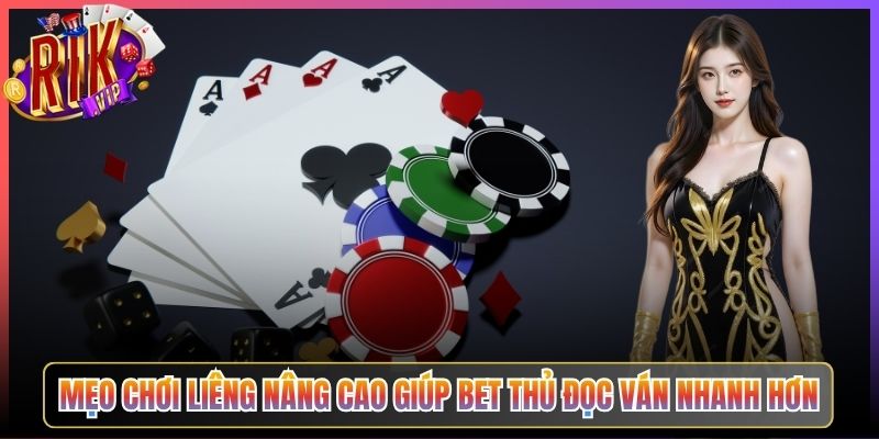 Mẹo Chơi Liêng Nâng Cao Giúp Bet Thủ Đọc Ván Nhanh Hơn