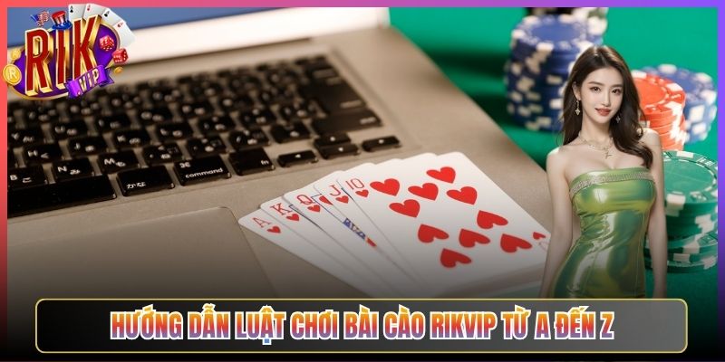 Hướng Dẫn Luật Chơi Bài Cào Rikvip Từ A Đến Z