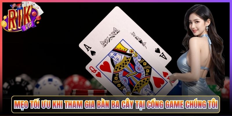 Mẹo Tối Ưu Khi Tham Gia Bàn Ba Cây Tại Cổng Game Chúng Tôi