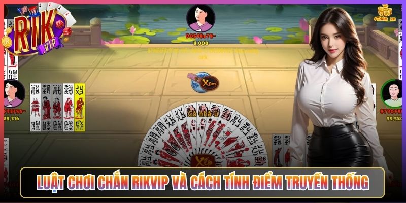 Luật Chơi Chắn Rikvip Và Cách Tính Điểm Truyền Thống