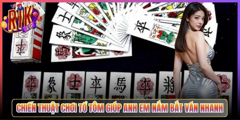 Chiến Thuật Chơi Tổ Tôm Giúp Anh Em Nắm Bắt Ván Nhanh